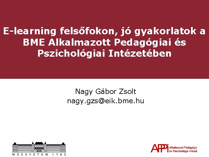 E-learning felsőfokon, jó gyakorlatok a BME Alkalmazott Pedagógiai és Pszichológiai Intézetében Nagy Gábor Zsolt