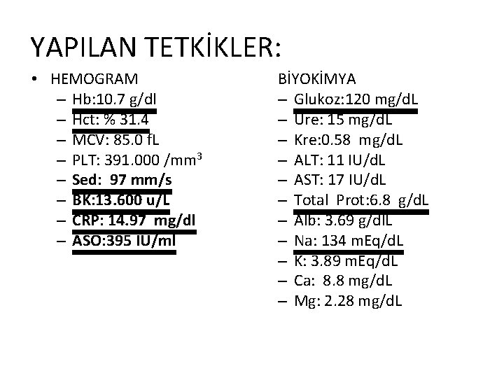 YAPILAN TETKİKLER: • HEMOGRAM – Hb: 10. 7 g/dl – Hct: % 31. 4