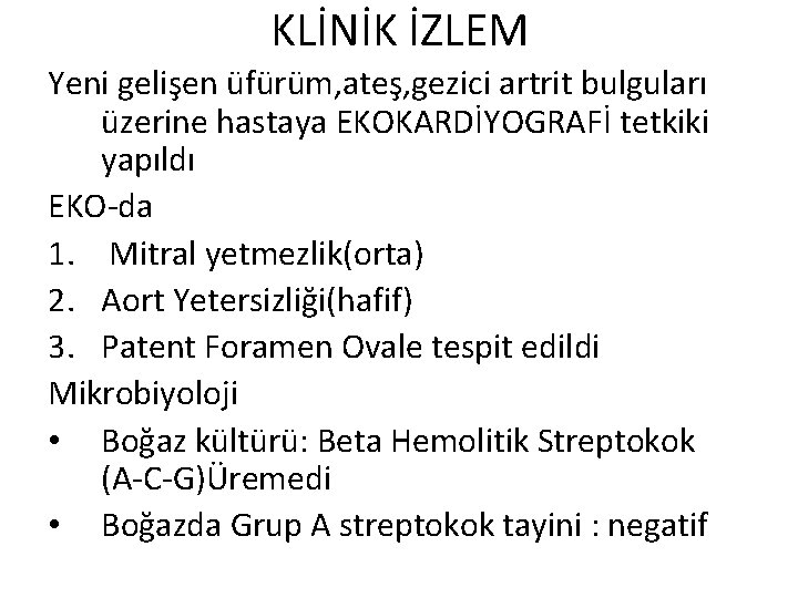 KLİNİK İZLEM Yeni gelişen üfürüm, ateş, gezici artrit bulguları üzerine hastaya EKOKARDİYOGRAFİ tetkiki yapıldı