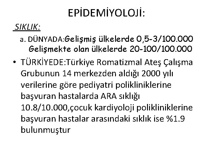 EPİDEMİYOLOJİ: SIKLIK: a. DÜNYADA: Gelişmiş ülkelerde 0, 5 -3/100. 000 Gelişmekte olan ülkelerde 20