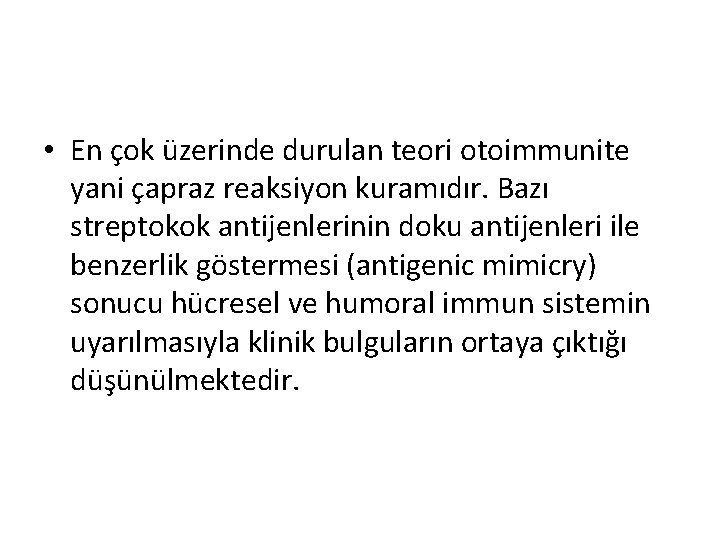  • En çok üzerinde durulan teori otoimmunite yani çapraz reaksiyon kuramıdır. Bazı streptokok