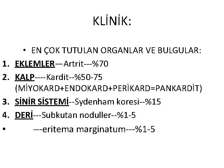 KLİNİK: 1. 2. 3. 4. • • EN ÇOK TUTULAN ORGANLAR VE BULGULAR: EKLEMLER—Artrit---%70