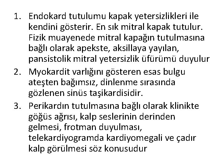 1. Endokard tutulumu kapak yetersizlikleri ile kendini gösterir. En sık mitral kapak tutulur. Fizik