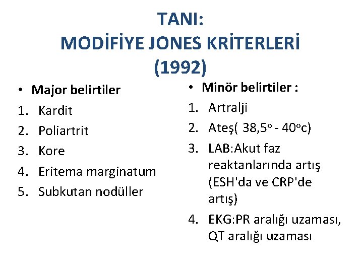 TANI: MODİFİYE JONES KRİTERLERİ (1992) • Major belirtiler 1. Kardit 2. Poliartrit 3. Kore