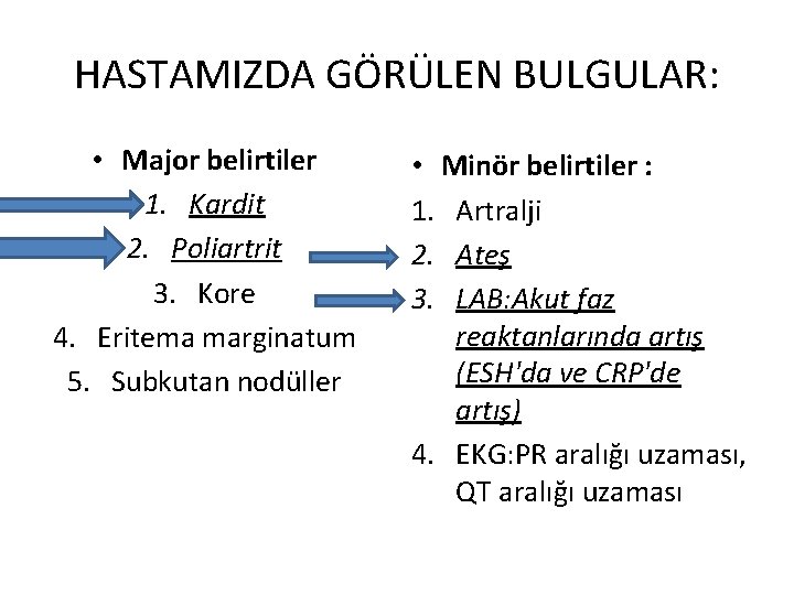 HASTAMIZDA GÖRÜLEN BULGULAR: • Major belirtiler 1. Kardit 2. Poliartrit 3. Kore 4. Eritema