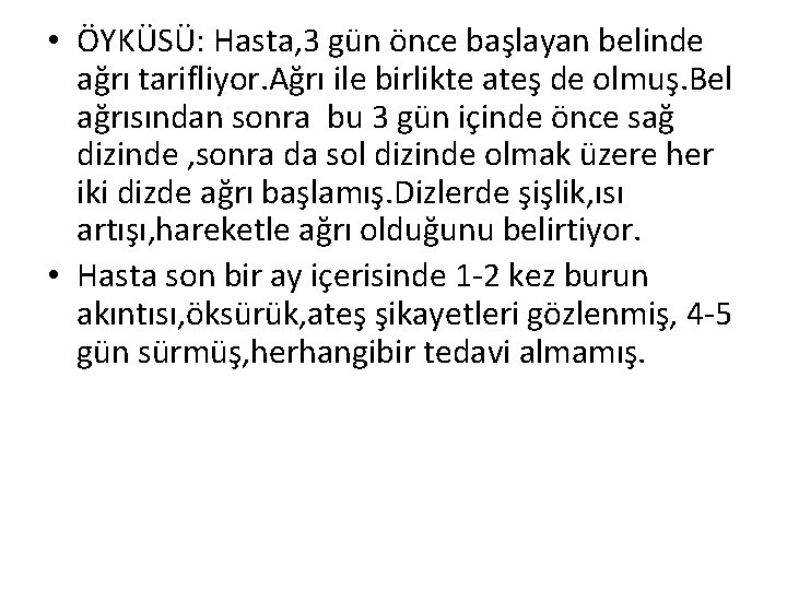  • ÖYKÜSÜ: Hasta, 3 gün önce başlayan belinde ağrı tarifliyor. Ağrı ile birlikte