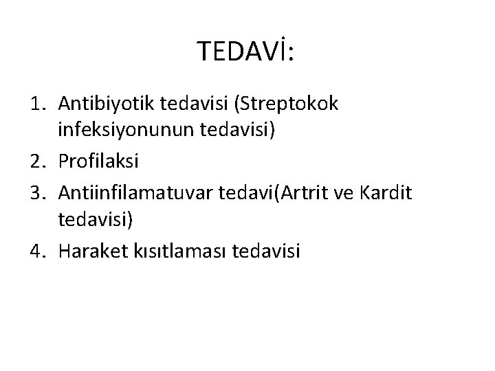 TEDAVİ: 1. Antibiyotik tedavisi (Streptokok infeksiyonunun tedavisi) 2. Profilaksi 3. Antiinfilamatuvar tedavi(Artrit ve Kardit