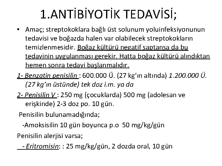 1. ANTİBİYOTİK TEDAVİSİ; • Amaç; streptokoklara bağlı üst solunum yoluinfeksiyonunun tedavisi ve boğazda halen