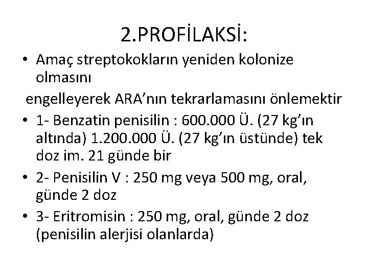 2. PROFİLAKSİ: • Amaç streptokokların yeniden kolonize olmasını engelleyerek ARA’nın tekrarlamasını önlemektir • 1