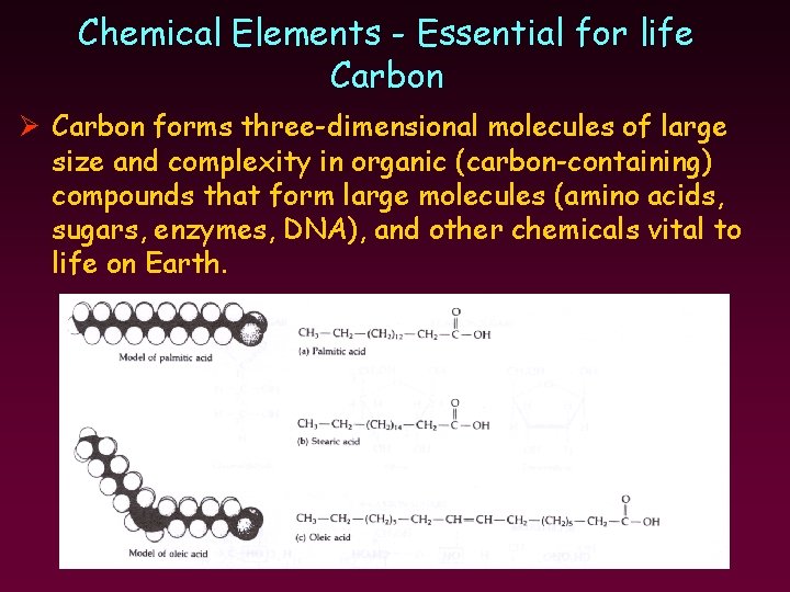 Chemical Elements - Essential for life Carbon Ø Carbon forms three-dimensional molecules of large