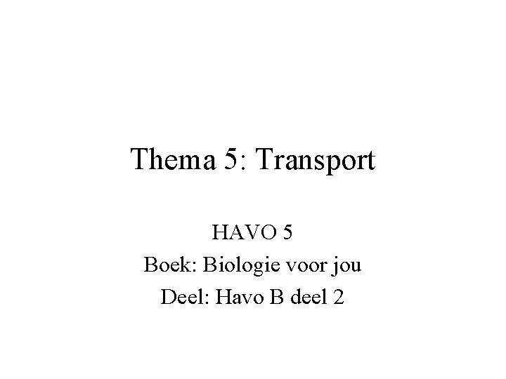 Thema 5: Transport HAVO 5 Boek: Biologie voor jou Deel: Havo B deel 2