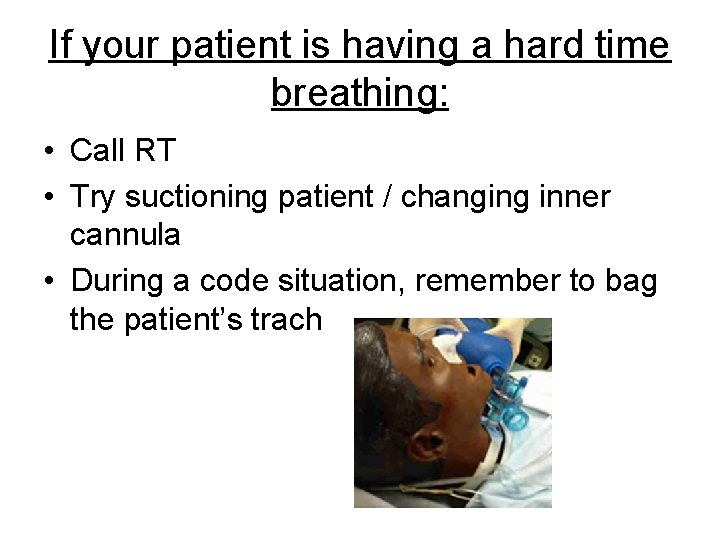 If your patient is having a hard time breathing: • Call RT • Try