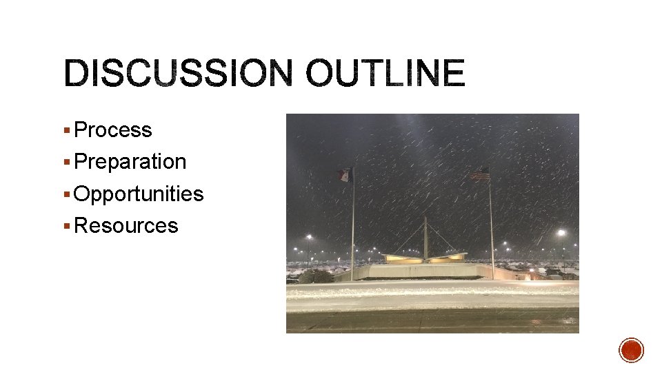 § Process § Preparation § Opportunities § Resources 