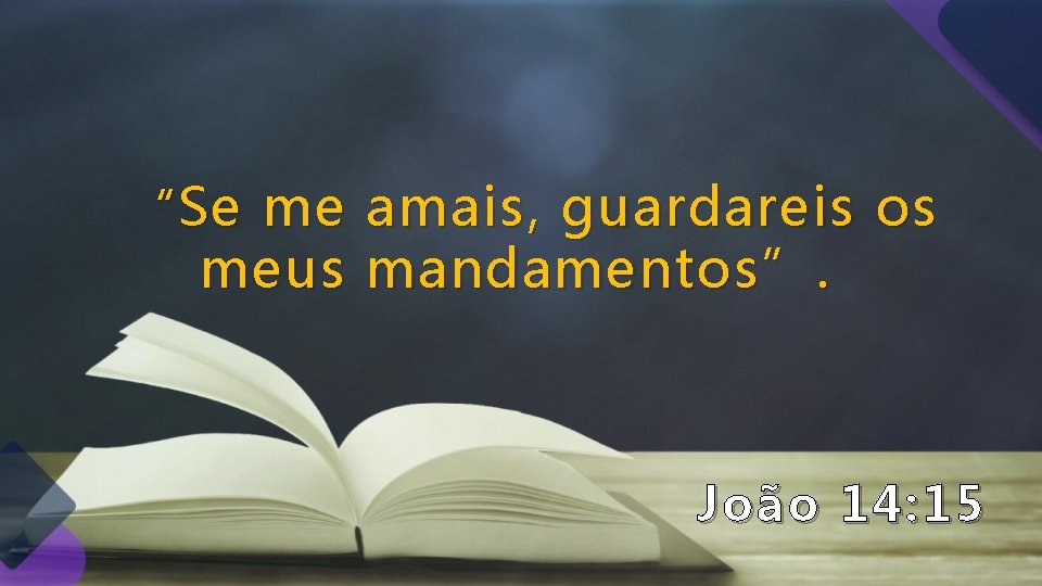 “ Se me amais, guardareis os meus mandamentos”. João 14: 15 “ Se me amais, guardareis os meus mandamentos”. João 14: 15