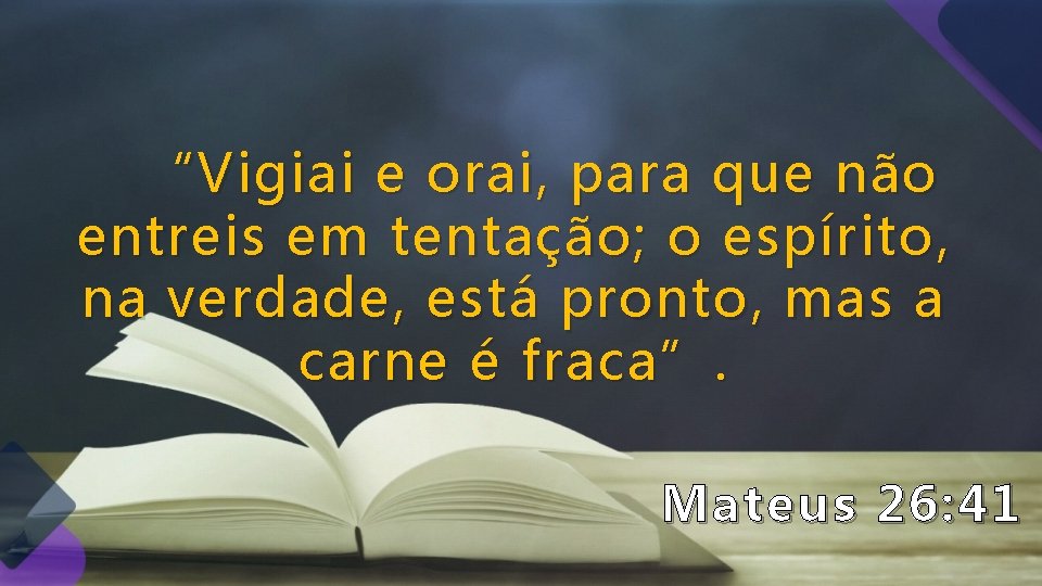 “Vigiai e orai, para que não entreis em tentação; o espírito, na verdade, está “Vigiai e orai, para que não entreis em tentação; o espírito, na verdade, está