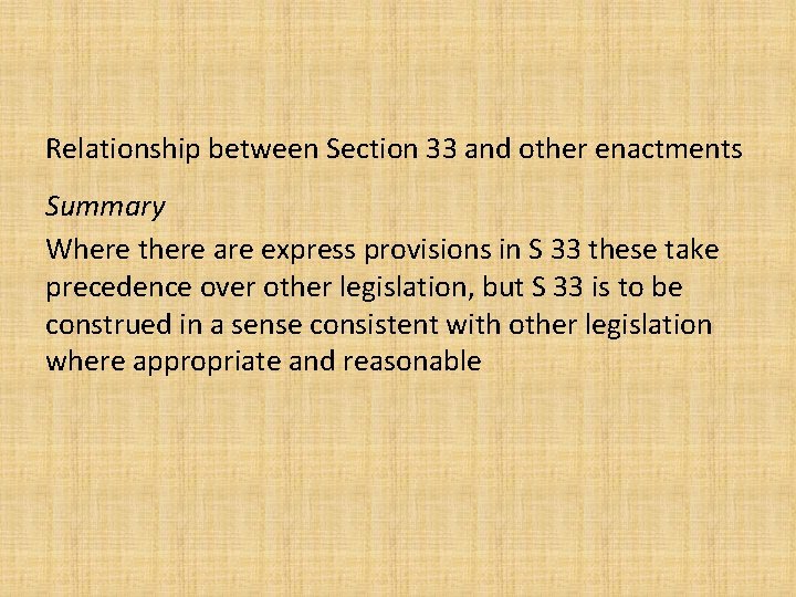 Relationship between Section 33 and other enactments Summary Where there are express provisions in