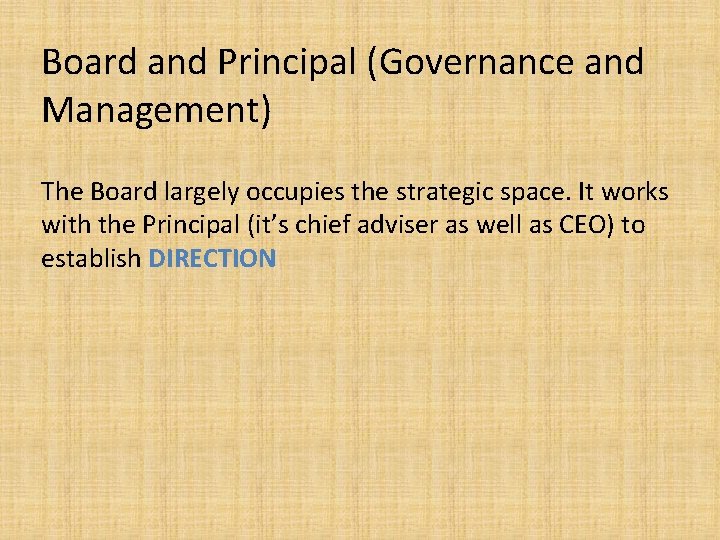 Board and Principal (Governance and Management) The Board largely occupies the strategic space. It