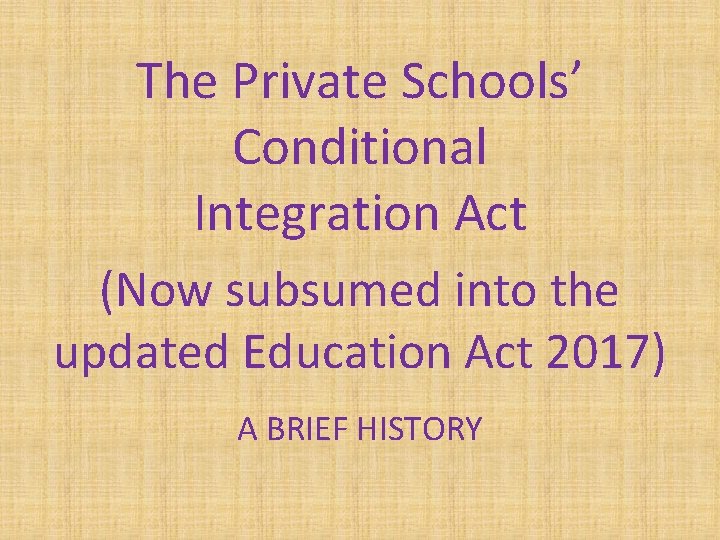 The Private Schools’ Conditional Integration Act (Now subsumed into the updated Education Act 2017)