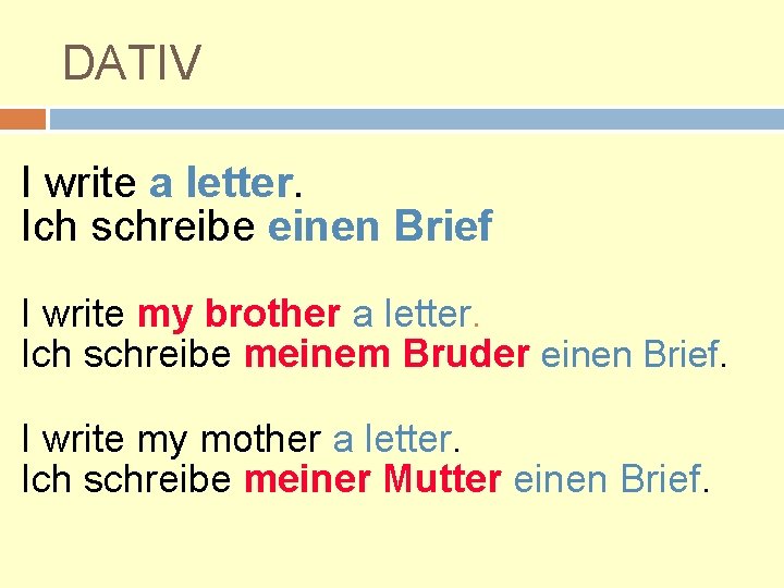 DATIV I write a letter. Ich schreibe einen Brief I write my brother a