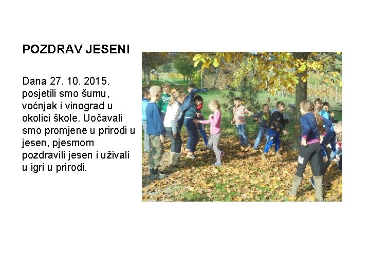 POZDRAV JESENI Dana 27. 10. 2015. posjetili smo šumu, voćnjak i vinograd u okolici