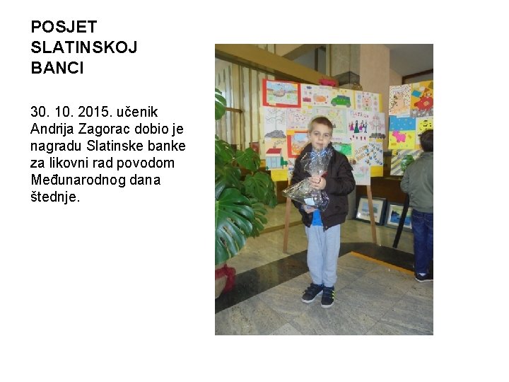 POSJET SLATINSKOJ BANCI 30. 10. 2015. učenik Andrija Zagorac dobio je nagradu Slatinske banke