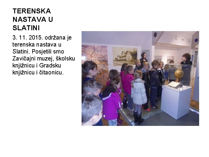 TERENSKA NASTAVA U SLATINI 3. 11. 2015. održana je terenska nastava u Slatini. Posjetili