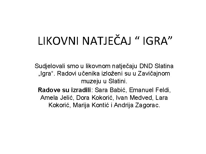 LIKOVNI NATJEČAJ “ IGRA” Sudjelovali smo u likovnom natječaju DND Slatina „Igra“. Radovi učenika