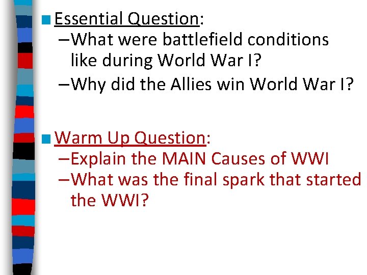 ■ Essential Question: –What were battlefield conditions like during World War I? –Why did