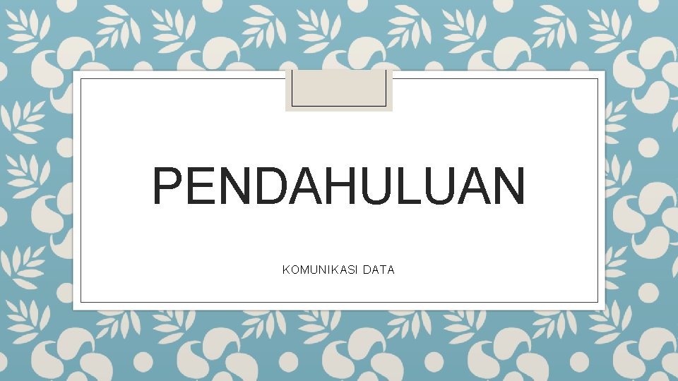 PENDAHULUAN KOMUNIKASI DATA 