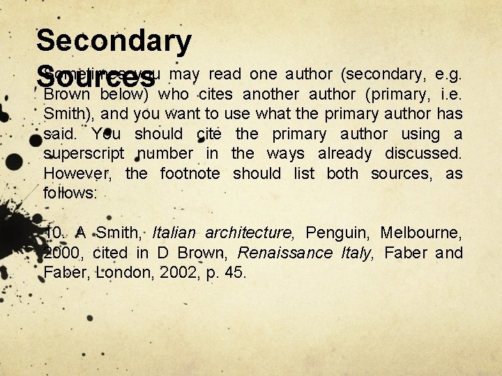 Secondary Sometimes you may read one author (secondary, e. g. Sources Brown below) who