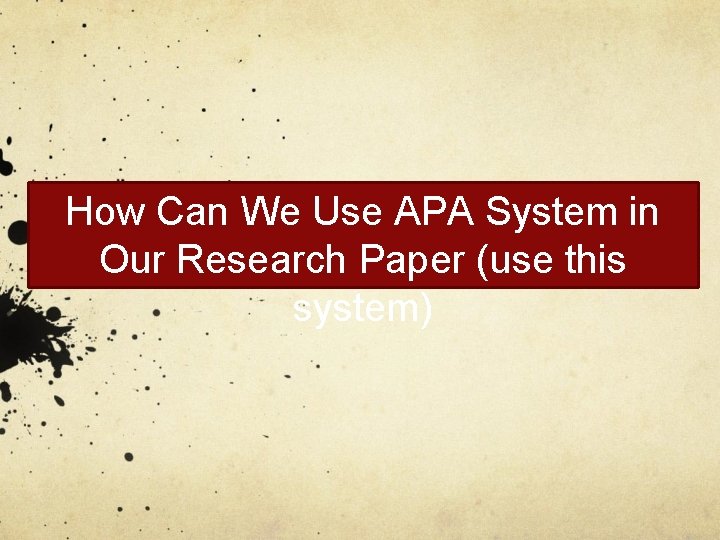 How Can We Use APA System in Our Research Paper (use this system) 