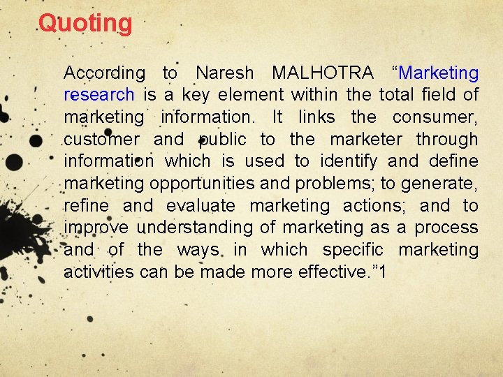 Quoting According to Naresh MALHOTRA “Marketing research is a key element within the total