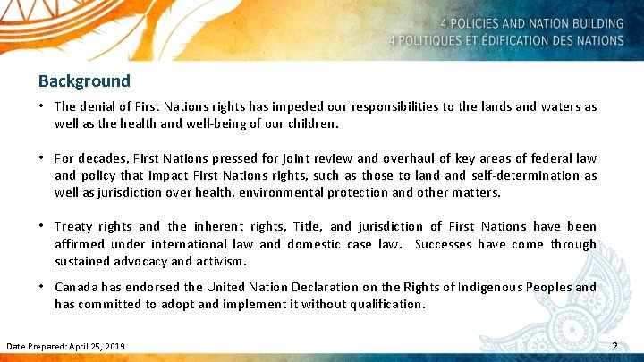 Background • The denial of First Nations rights has impeded our responsibilities to the