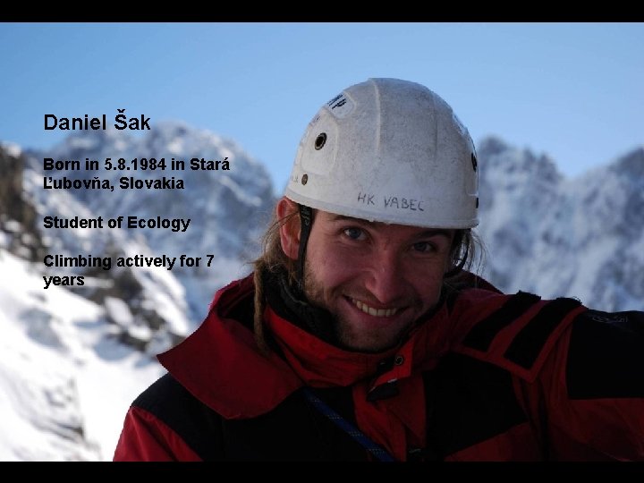 Daniel Šak Born in 5. 8. 1984 in Stará Ľubovňa, Slovakia Student of Ecology