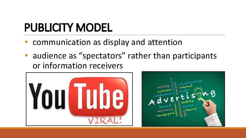 PUBLICITY MODEL • communication as display and attention • audience as “spectators” rather than