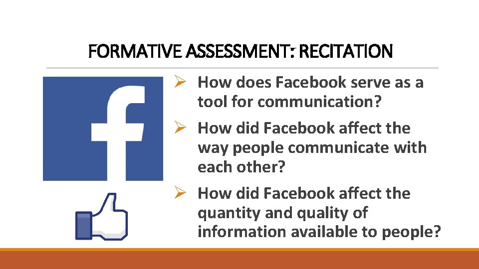 FORMATIVE ASSESSMENT: RECITATION Ø How does Facebook serve as a tool for communication? Ø