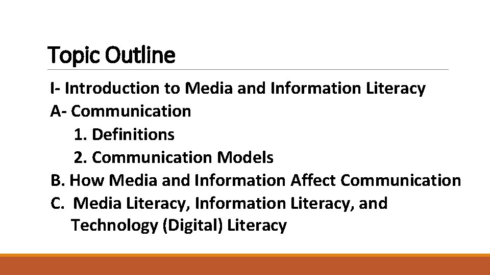 Topic Outline I- Introduction to Media and Information Literacy A- Communication 1. Definitions 2.