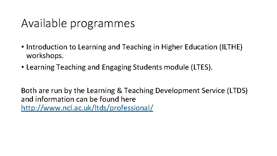 Available programmes • Introduction to Learning and Teaching in Higher Education (ILTHE) workshops. •