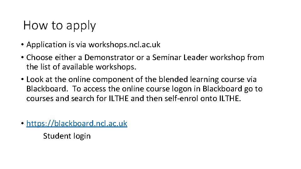 How to apply • Application is via workshops. ncl. ac. uk • Choose either