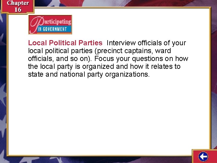 Local Political Parties Interview officials of your local political parties (precinct captains, ward officials,