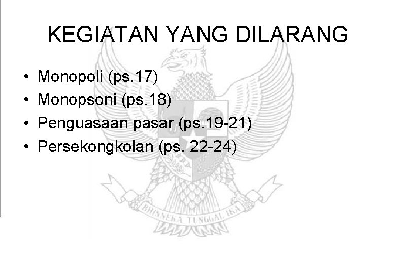 KEGIATAN YANG DILARANG • • Monopoli (ps. 17) Monopsoni (ps. 18) Penguasaan pasar (ps.