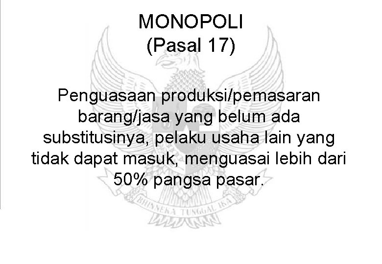 MONOPOLI (Pasal 17) Penguasaan produksi/pemasaran barang/jasa yang belum ada substitusinya, pelaku usaha lain yang