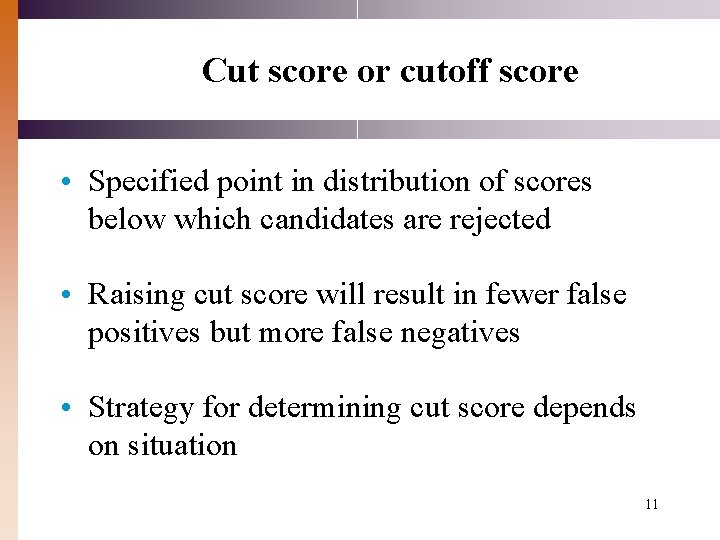 Cut score or cutoff score • Specified point in distribution of scores below which Cut score or cutoff score • Specified point in distribution of scores below which