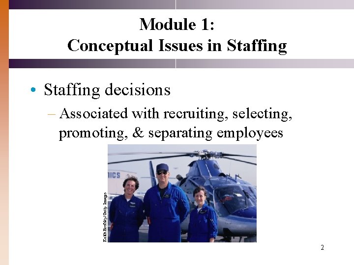 Module 1: Conceptual Issues in Staffing • Staffing decisions Keith Brofsky/Getty Images – Associated Module 1: Conceptual Issues in Staffing • Staffing decisions Keith Brofsky/Getty Images – Associated