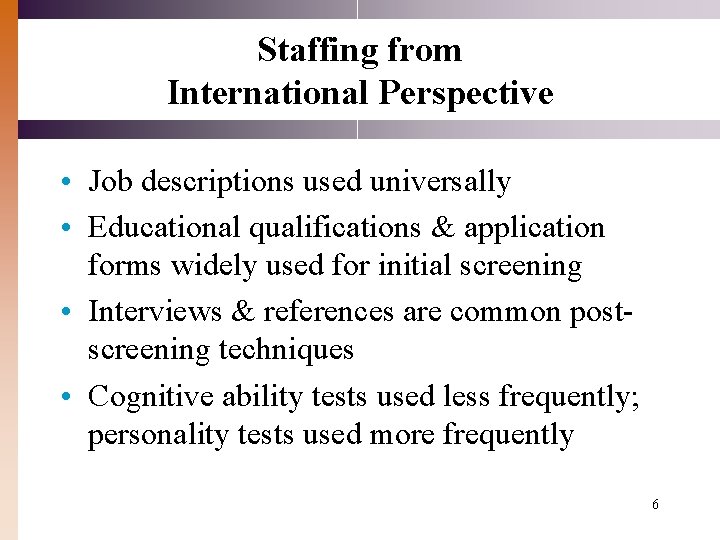 Staffing from International Perspective • Job descriptions used universally • Educational qualifications & application Staffing from International Perspective • Job descriptions used universally • Educational qualifications & application