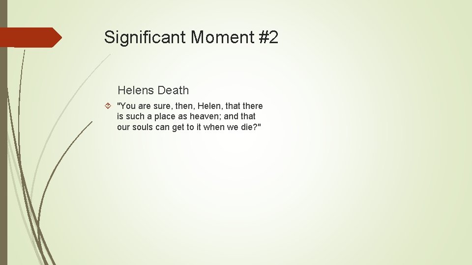 Significant Moment #2 Helens Death "You are sure, then, Helen, that there is such