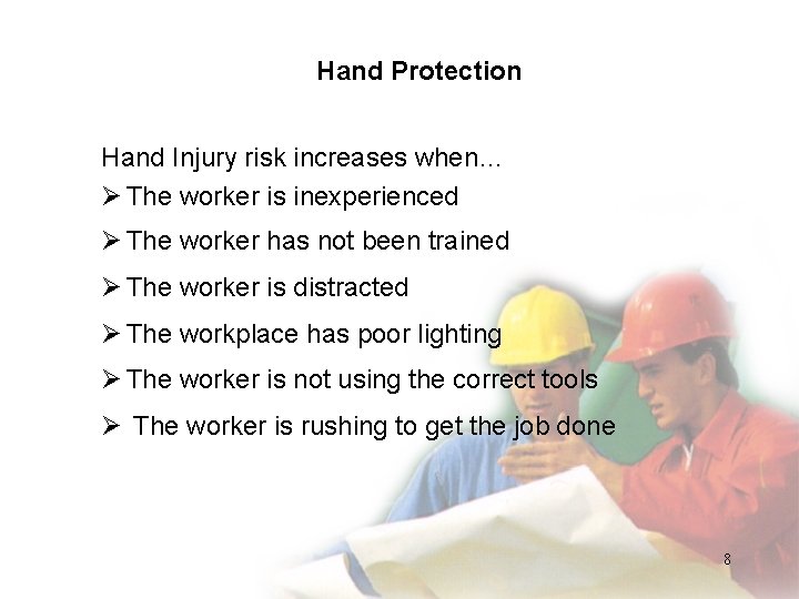 Hand Protection Hand Injury risk increases when… Ø The worker is inexperienced Ø The