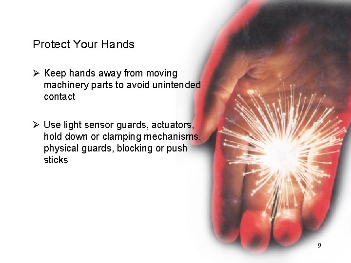 Protect Your Hands Ø Keep hands away from moving machinery parts to avoid unintended