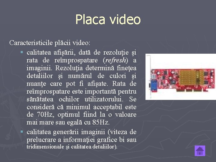 Placa video Caracteristicile plăcii video: § calitatea afişării, dată de rezoluţie şi rata de
