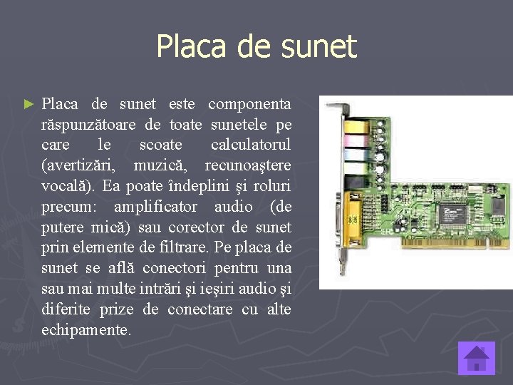 Placa de sunet ► Placa de sunet este componenta răspunzătoare de toate sunetele pe